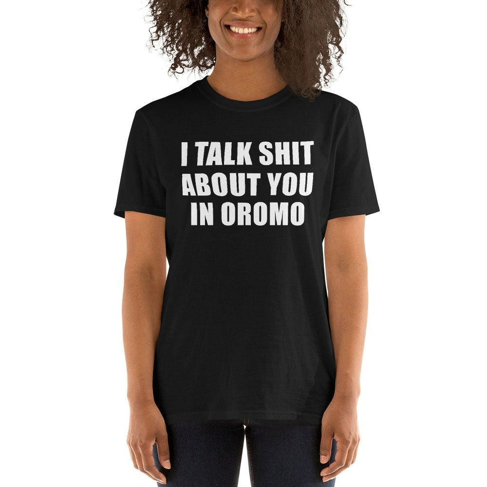 I talk Shit In Oromo Ethiopia Eritrea Gift Idea Product T-Shirt I talk Shit In Oromo Ethiopia Eritrea Gift Idea Product T-Shirt