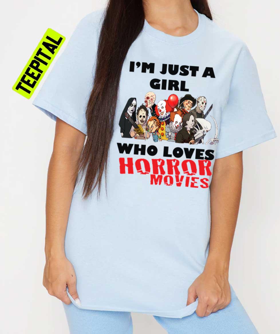 I'm Just A Girl Who Loves Horror Movies Unisex T-Shirt I'm Just A Girl Who Loves Horror Movies Unisex T-Shirt