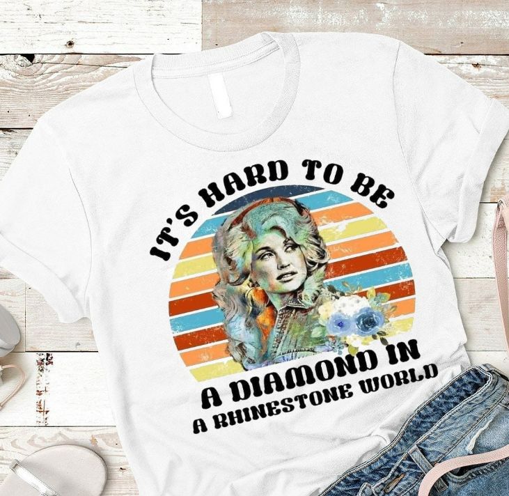 Its Hard To Be A Diamond Dolly Patron Shirt Its Hard To Be A Diamond Dolly Patron Shirt
