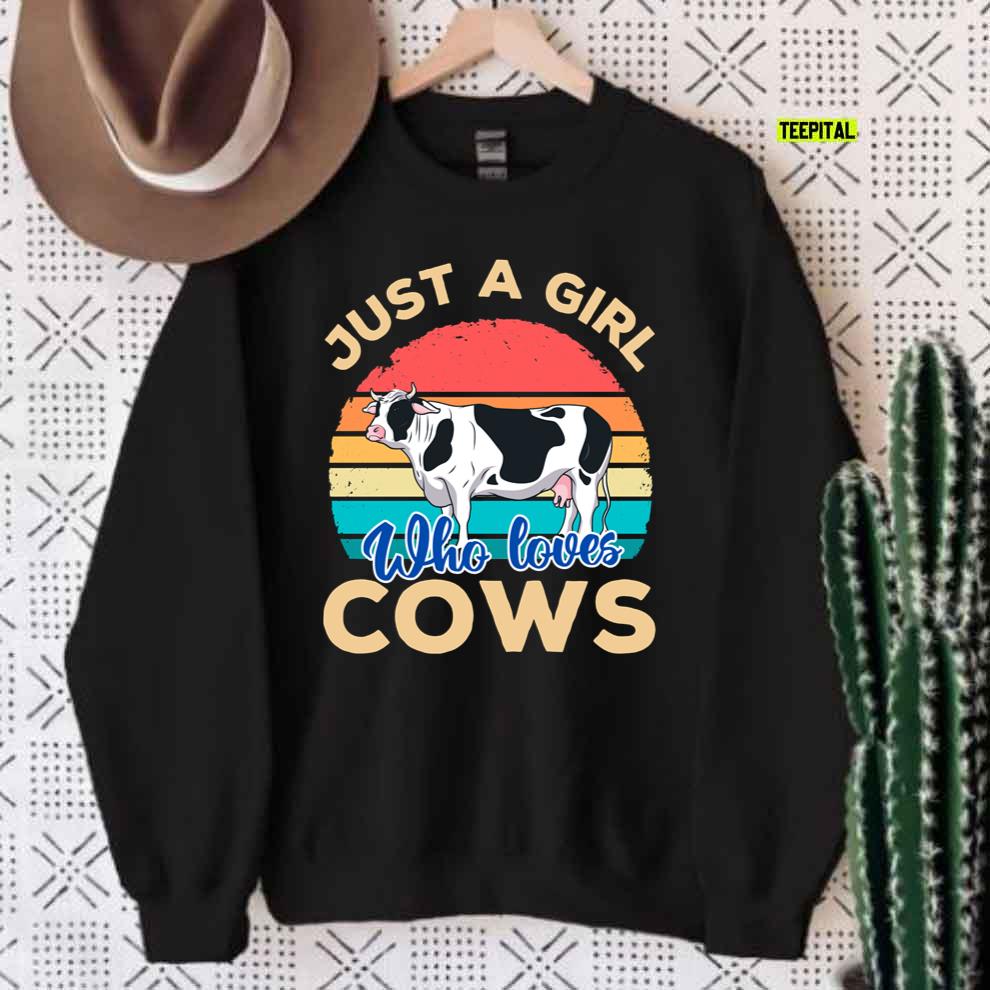 Just A Girl Who Loves Cows Unisex Sweatshirt Just A Girl Who Loves Cows Unisex Sweatshirt