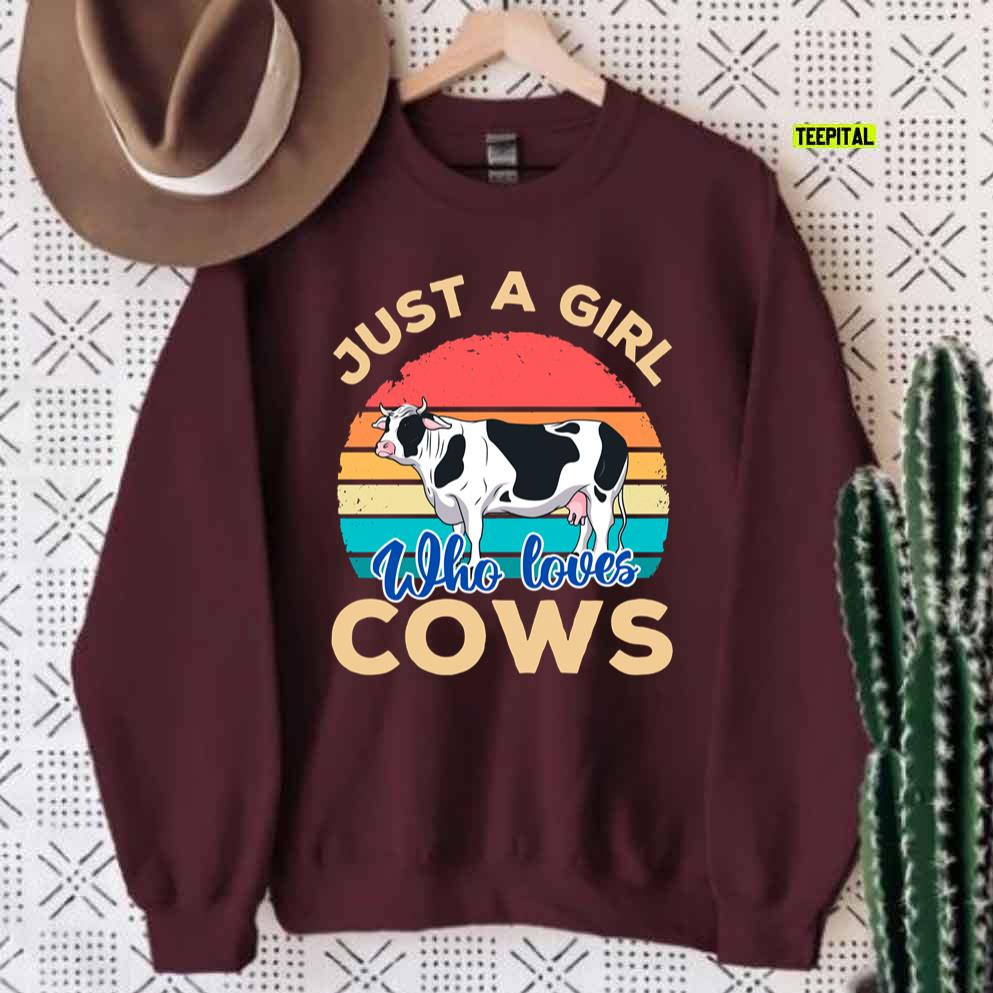 Just A Girl Who Loves Cows Unisex Sweatshirt Just A Girl Who Loves Cows Unisex Sweatshirt