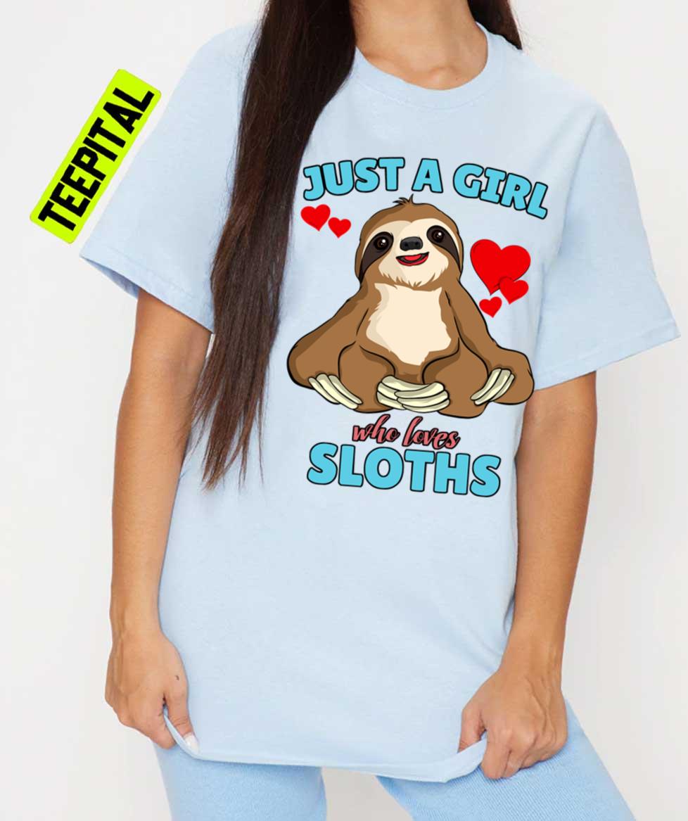 Just A Girl Who Loves Sloths Cute Slot Unisex T-Shirt Just A Girl Who Loves Sloths Cute Slot Unisex T-Shirt