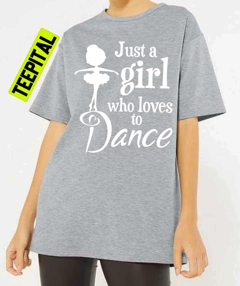 Just A Girl Who Loves To Dance Unisex T-Shirt Just A Girl Who Loves To Dance Unisex T-Shirt