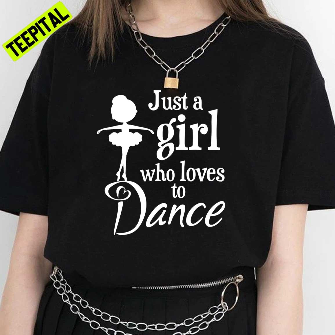 Just A Girl Who Loves To Dance Unisex T-Shirt Just A Girl Who Loves To Dance Unisex T-Shirt