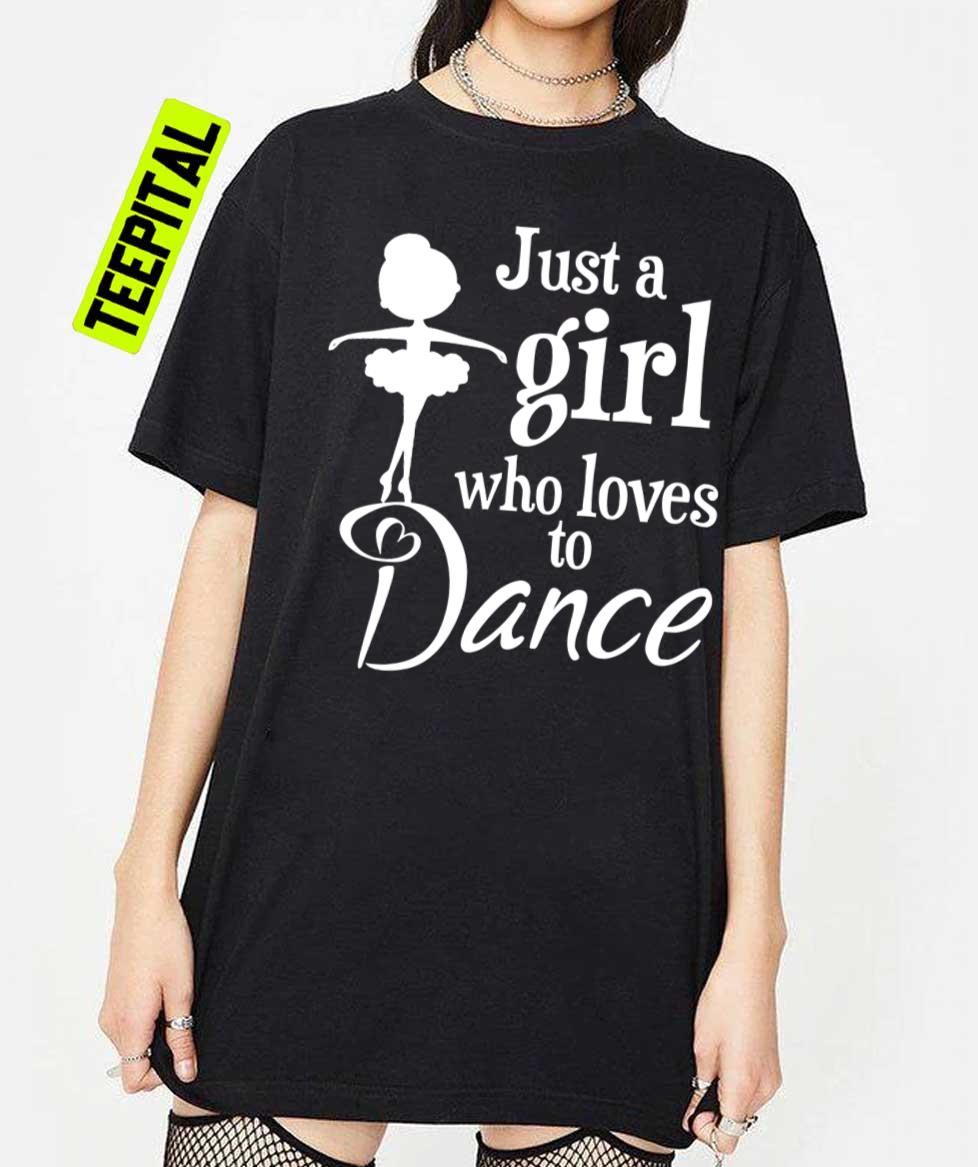 Just A Girl Who Loves To Dance Unisex T-Shirt Just A Girl Who Loves To Dance Unisex T-Shirt