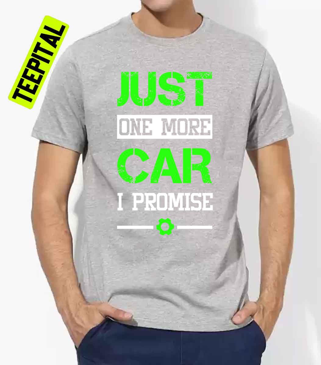 Mechanic Just One More Car I Promise Unisex T-Shirt Mechanic Just One More Car I Promise Unisex T-Shirt