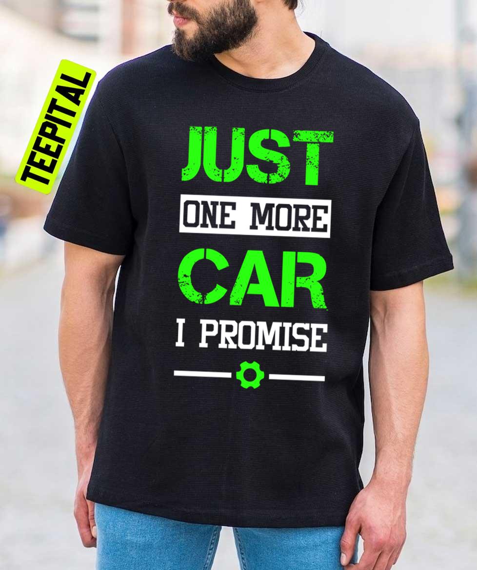 Mechanic Just One More Car I Promise Unisex T-Shirt Mechanic Just One More Car I Promise Unisex T-Shirt