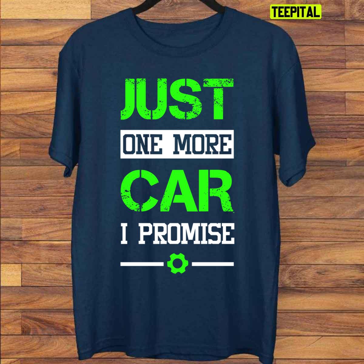 Mechanic Just One More Car I Promise Unisex T-Shirt Mechanic Just One More Car I Promise Unisex T-Shirt