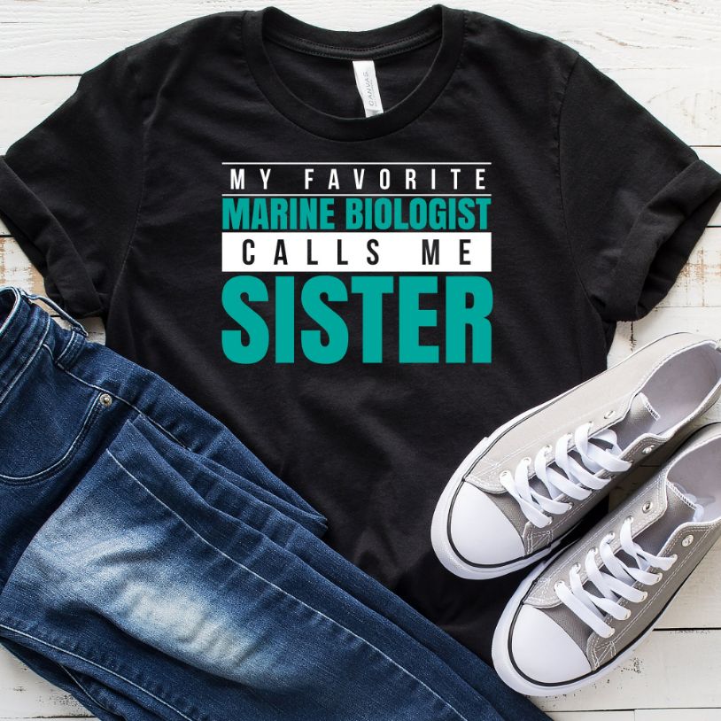 My Favorite Marine Biologist Calls Me Sister T-Shirt My Favorite Marine Biologist Calls Me Sister T-Shirt