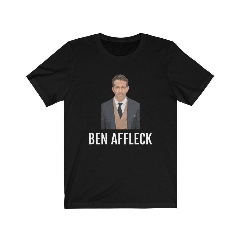 Ryan Reynolds Or Ben Affleck Unisex Bella Canvas T-Shirt Ryan Reynolds Or Ben Affleck Unisex Bella Canvas T-Shirt