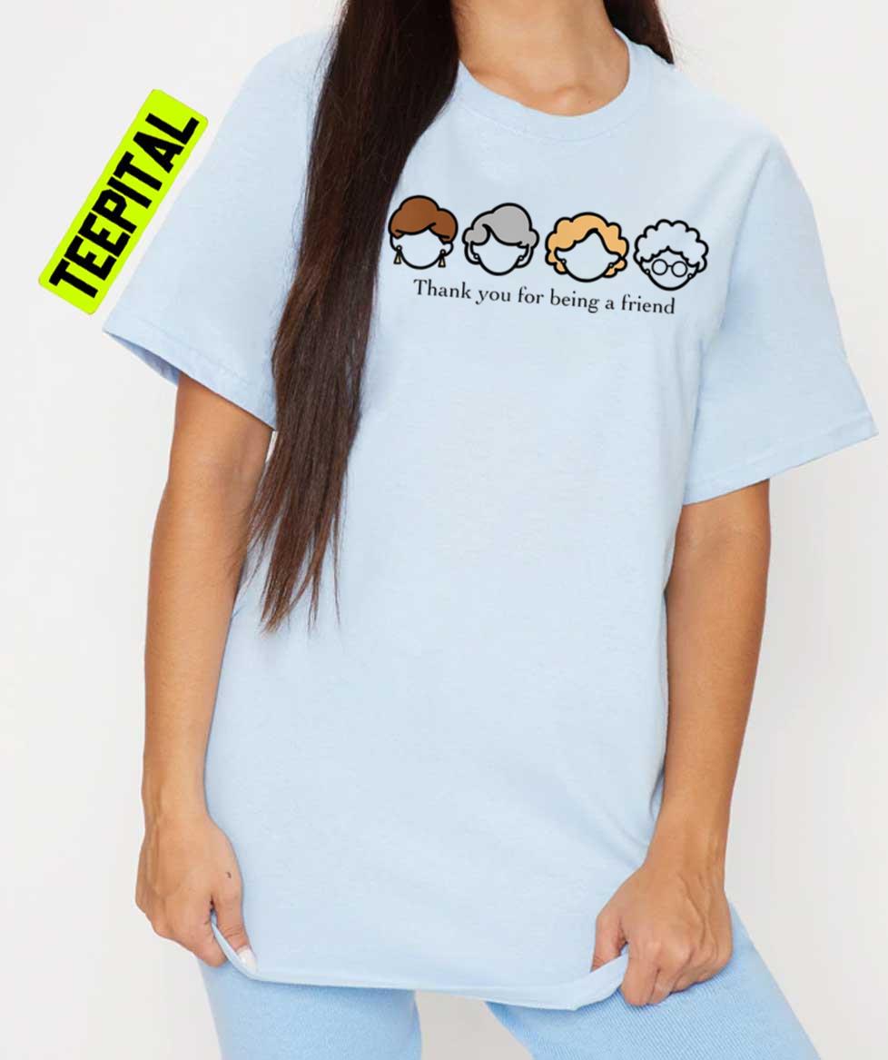 Thank You For Being A Friend Golden Girls Unisex T-Shirt Thank You For Being A Friend Golden Girls Unisex T-Shirt