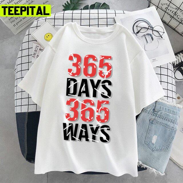 365 Days 365 Ways Motivation Quote Unisex T-Shirt 365 Days 365 Ways Motivation Quote Unisex T-Shirt