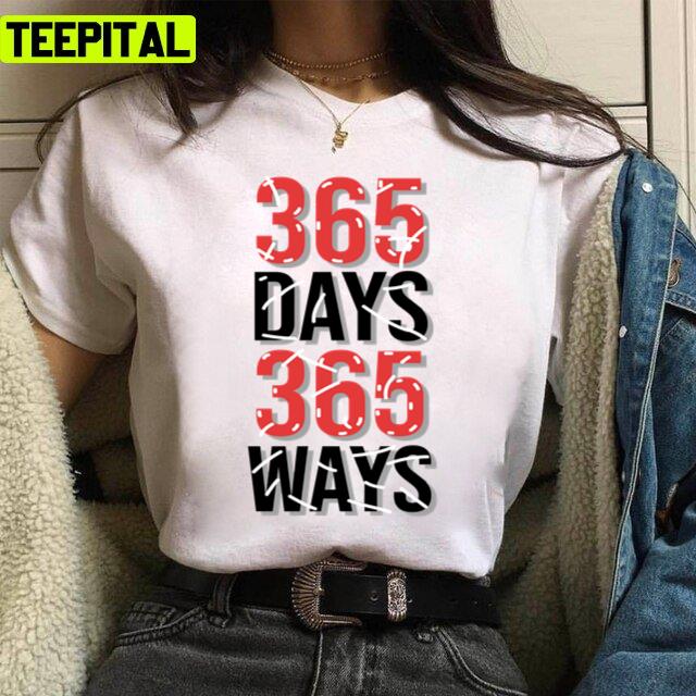 365 Days 365 Ways Motivation Quote Unisex T-Shirt 365 Days 365 Ways Motivation Quote Unisex T-Shirt