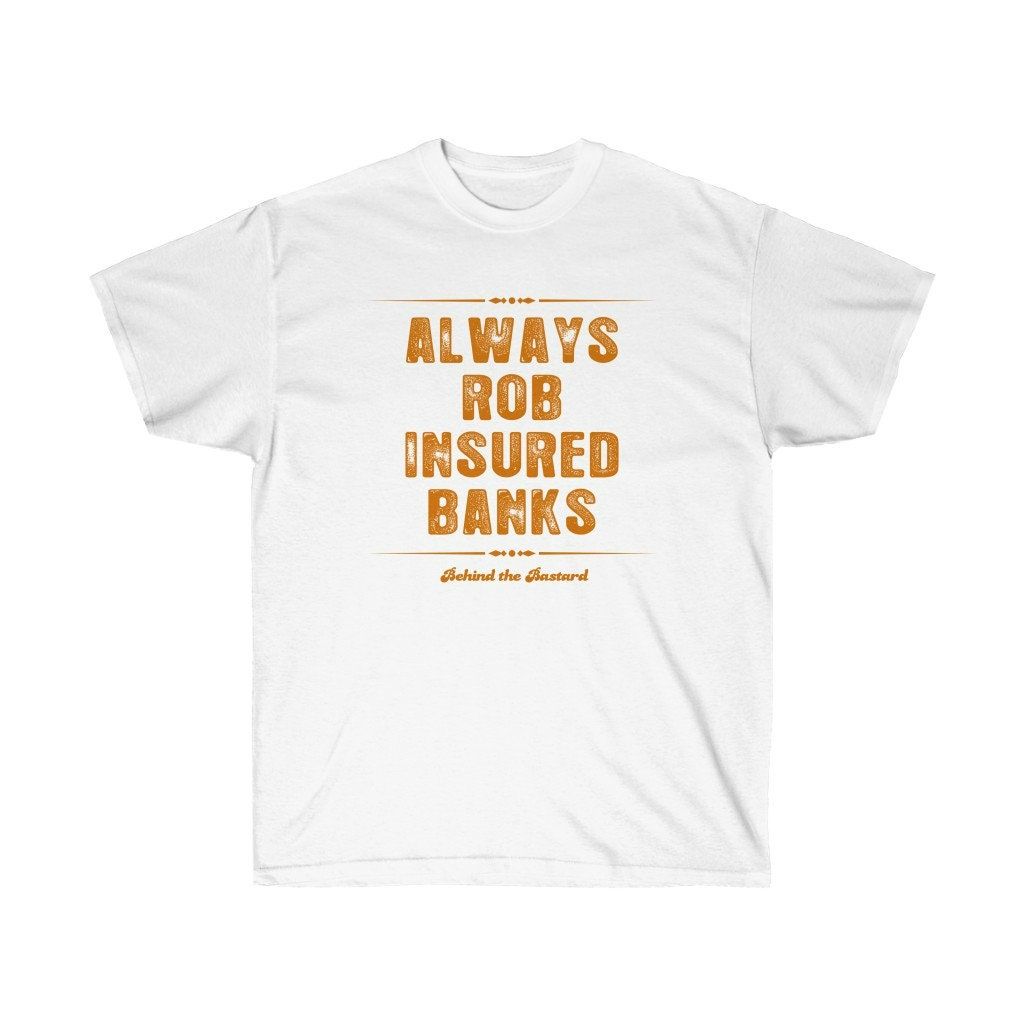 Always Rob Insured Banks Unisex Ultra Cotton Tee Shirt Always Rob Insured Banks Unisex Ultra Cotton Tee Shirt