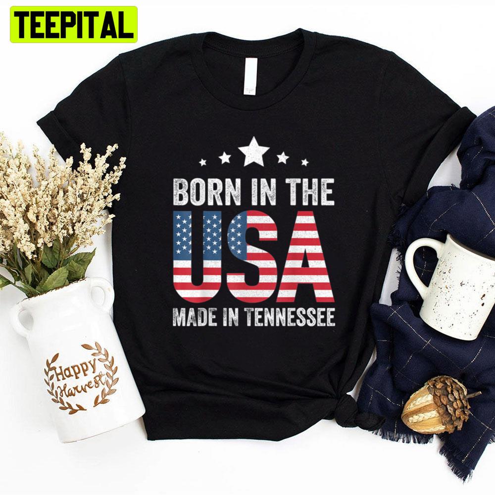 American Flag Born In The Usa Made And Raised In Tennessee Unisex T-Shirt American Flag Born In The Usa Made And Raised In Tennessee Unisex T-Shirt