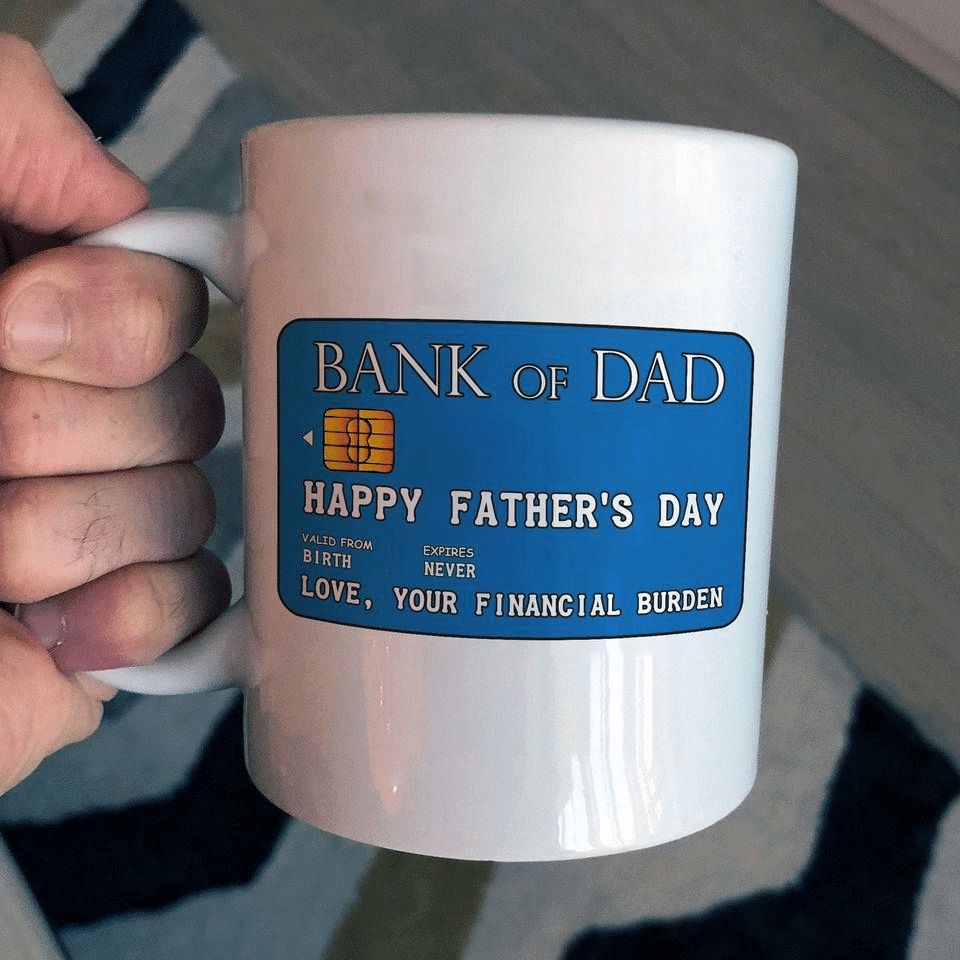 Banks Of Dad Happy Father's Day Love Your Financial Burden Premium Sublime Ceramic Coffee Mug White Banks Of Dad Happy Father's Day Love Your Financial Burden Premium Sublime Ceramic Coffee Mug White