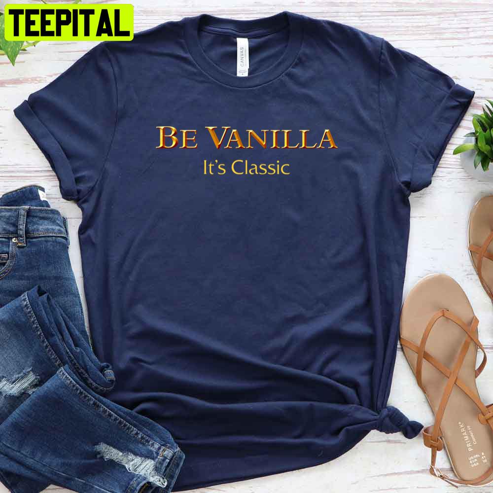 Be Vanilla It's Classic Game Unisex T-Shirt Be Vanilla It's Classic Game Unisex T-Shirt