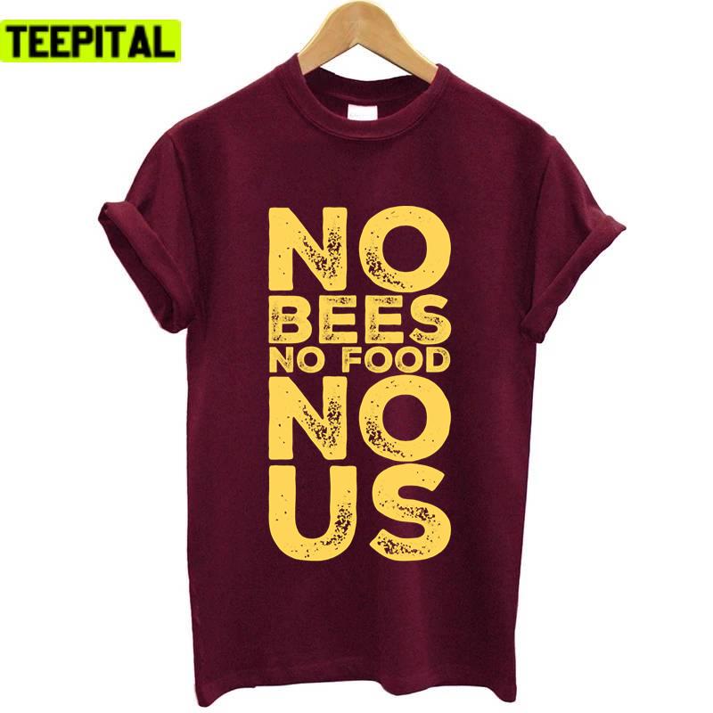 Bee Lovers No Bees No Food No Us Environmental Earth Day Unisex T-Shirt Bee Lovers No Bees No Food No Us Environmental Earth Day Unisex T-Shirt