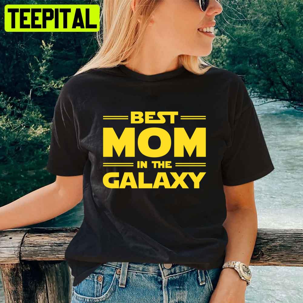 Best Mom In The Galaxy Mother's Day Unisex T-Shirt Best Mom In The Galaxy Mother's Day Unisex T-Shirt