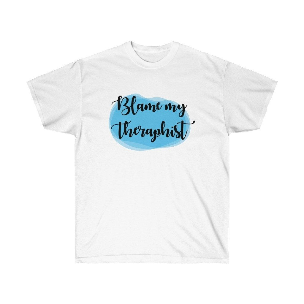 Blame my Therapist Unisex Ultra Cotton Tee Shirt Blame my Therapist Unisex Ultra Cotton Tee Shirt