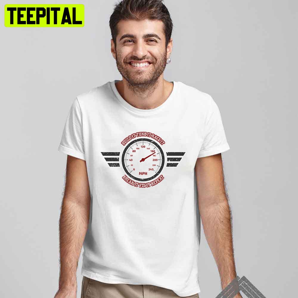 Build It Tune It Race It Break It Fix It Repair Shirt Unisex T-Shirt Build It Tune It Race It Break It Fix It Repair Shirt Unisex T-Shirt