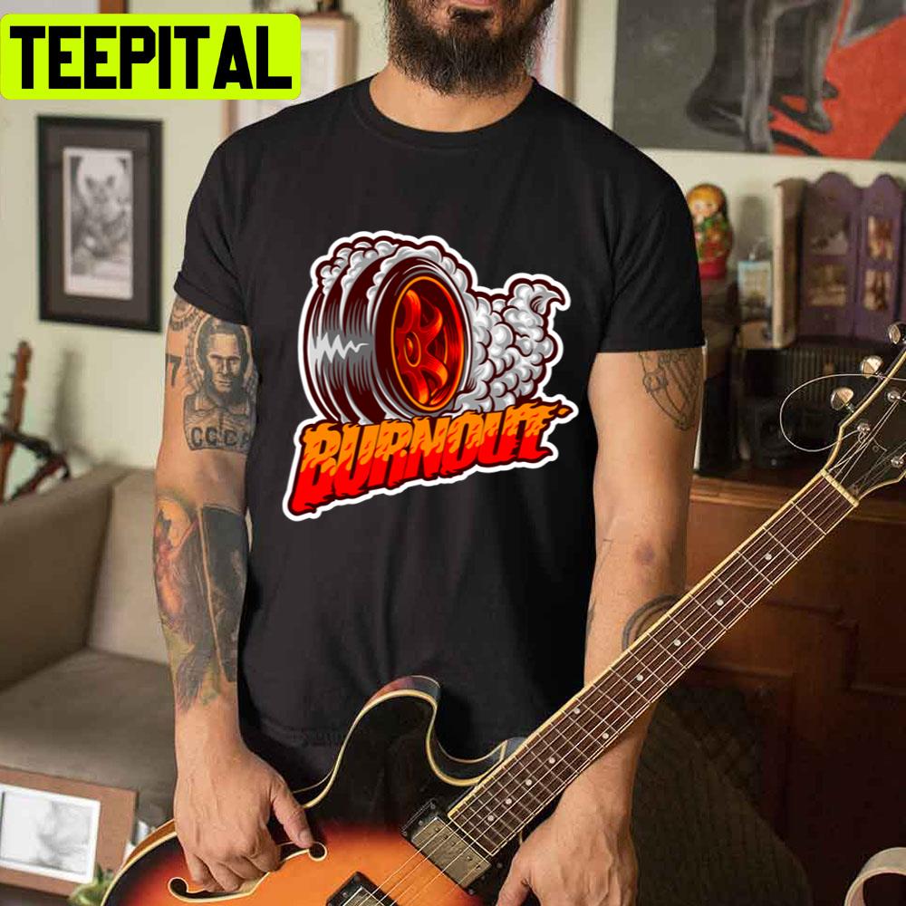 Burnout Racing Tired With Smoke Unisex T-Shirt Burnout Racing Tired With Smoke Unisex T-Shirt