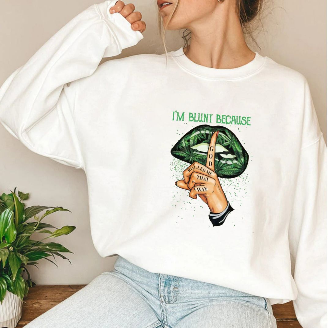 Cannabis Marijuana Im Blunt God Rolled Me Sweatshirt Cannabis Marijuana Im Blunt God Rolled Me Sweatshirt