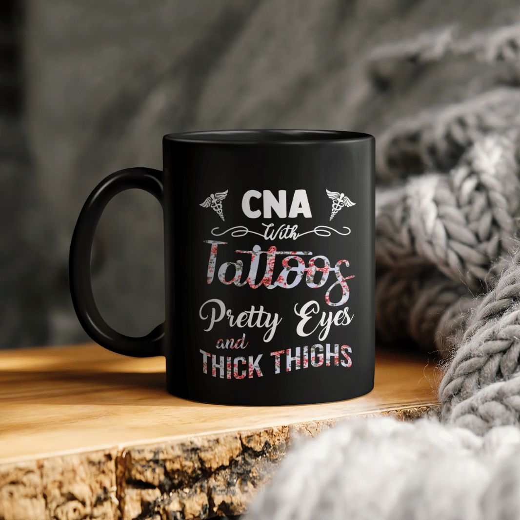Cna With Tattoos Pretty Eyes And Thick Thighs Ceramic Coffee Mug Cna With Tattoos Pretty Eyes And Thick Thighs Ceramic Coffee Mug