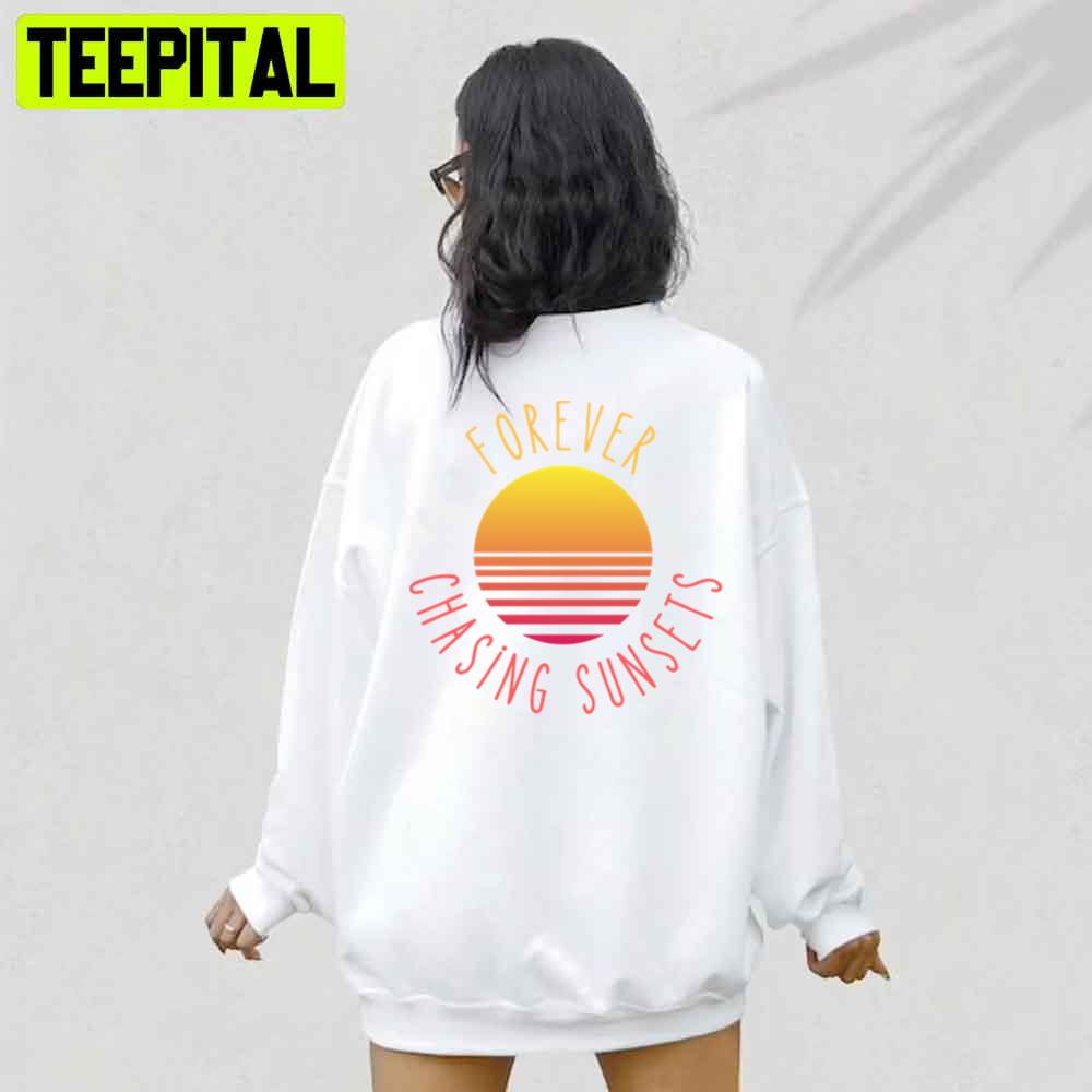 Cute Style Forever Chasing Sunsets Unisex Hoodie Cute Style Forever Chasing Sunsets Unisex Hoodie