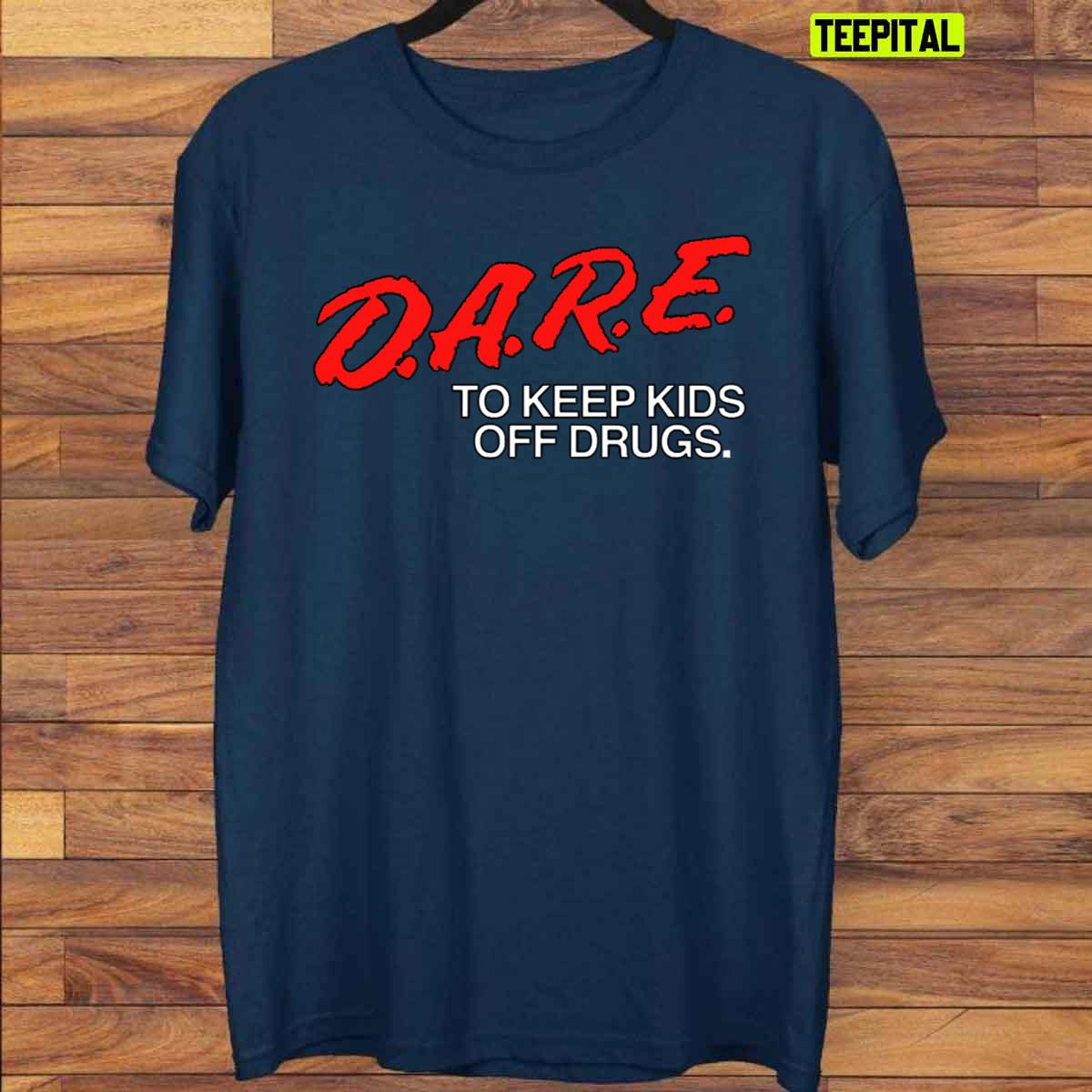 D.A.R.E. To Keep Kids Off Drugs Unisex T-Shirt D.A.R.E. To Keep Kids Off Drugs Unisex T-Shirt