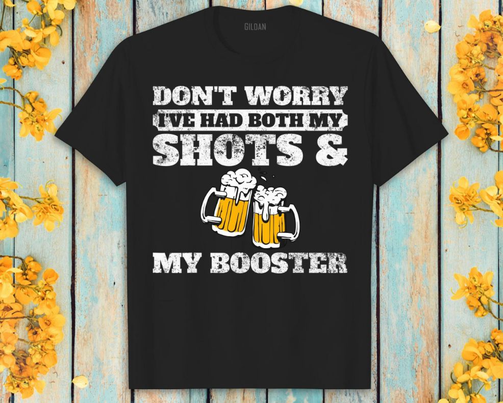 Dont Worry Ive Had Both My Shots And Booster Beer Lover Unisex T-Shirt Dont Worry Ive Had Both My Shots And Booster Beer Lover Unisex T-Shirt