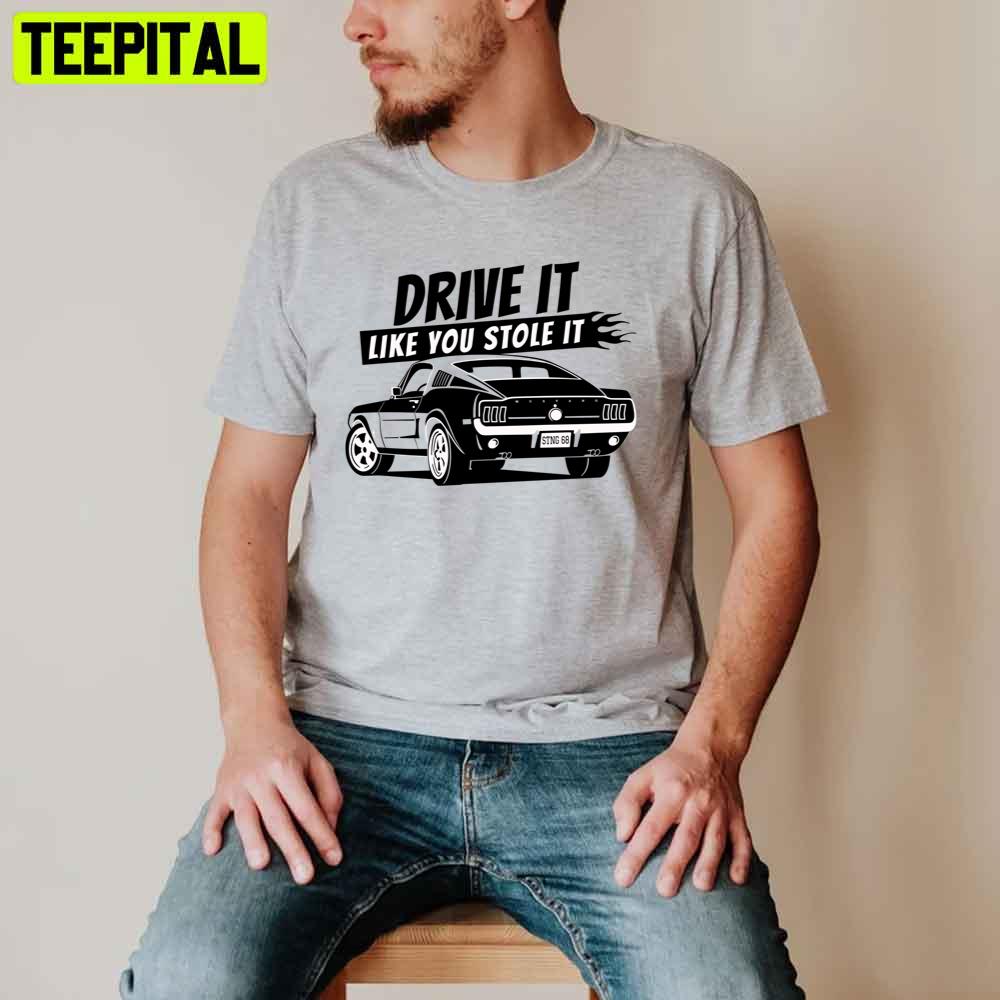Drive It Like You Stole It Unisex T-Shirt Drive It Like You Stole It Unisex T-Shirt
