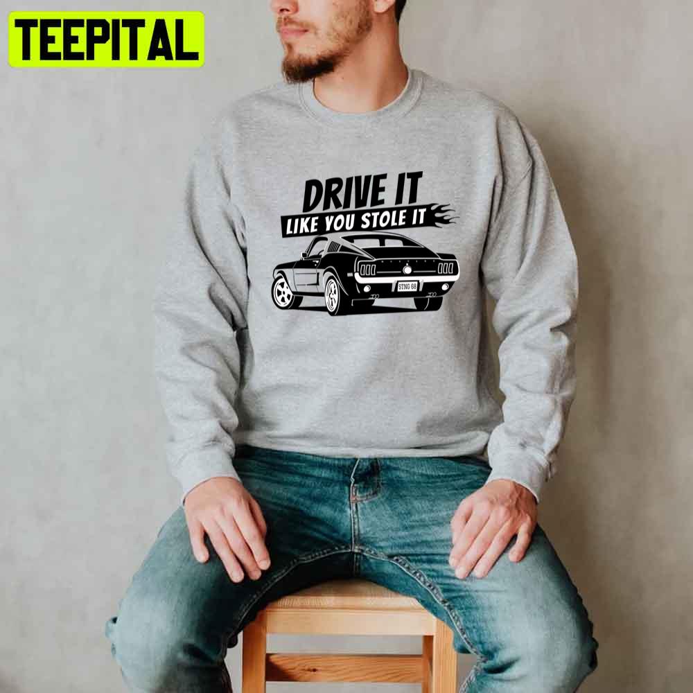 Drive It Like You Stole It Unisex T-Shirt Drive It Like You Stole It Unisex T-Shirt