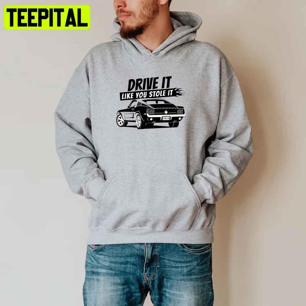 Drive It Like You Stole It Unisex T-Shirt Drive It Like You Stole It Unisex T-Shirt