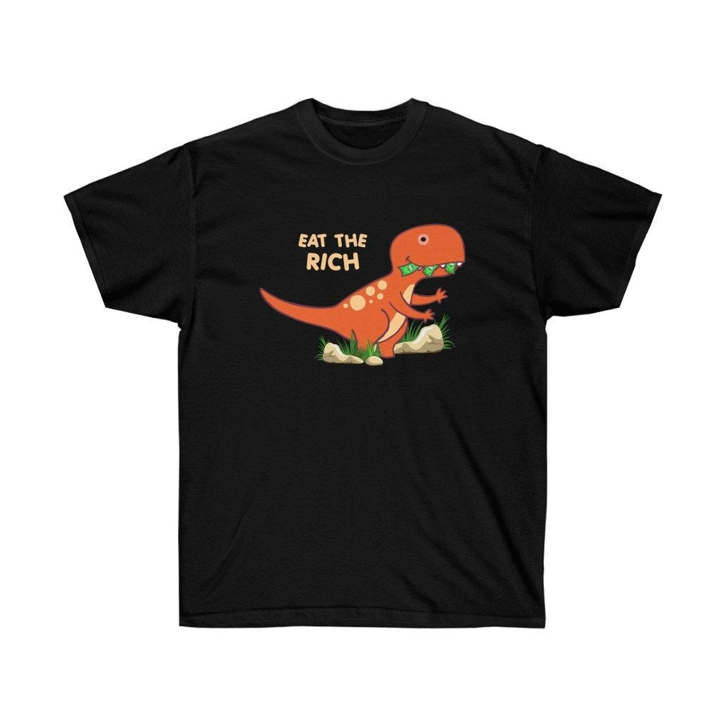 Eat the Rich Dinosaur Unisex Ultra Cotton Tee Shirt Eat the Rich Dinosaur Unisex Ultra Cotton Tee Shirt