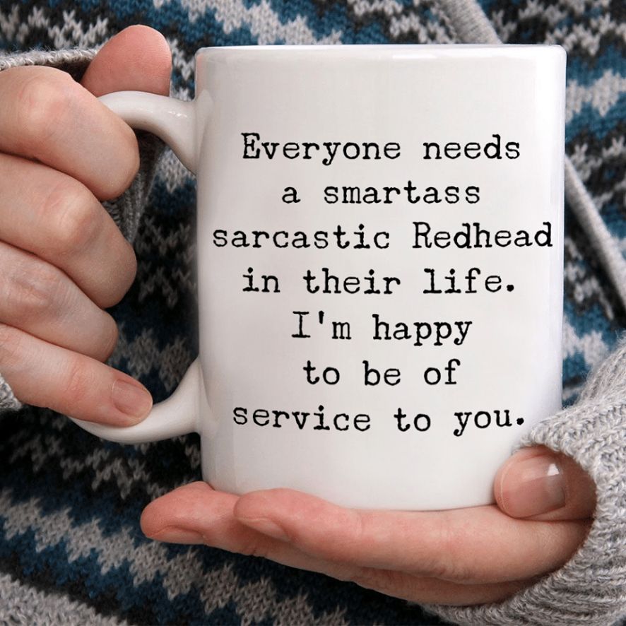 Everyone Needs A Smartass Sarcastic Redhead In Their Life I'm Happy To Be Of Service To You Premium Sublime Ceramic Coffee Mug White Everyone Needs A Smartass Sarcastic Redhead In Their Life I'm Happy To Be Of Service To You Premium Sublime Ceramic Coffee Mug White