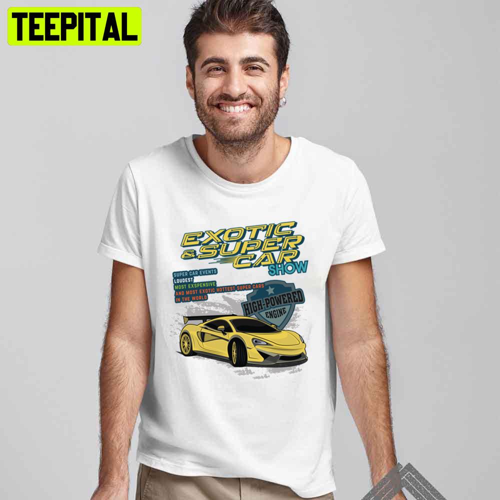 Exotic And Super Car Show Racing Unisex T-Shirt Exotic And Super Car Show Racing Unisex T-Shirt
