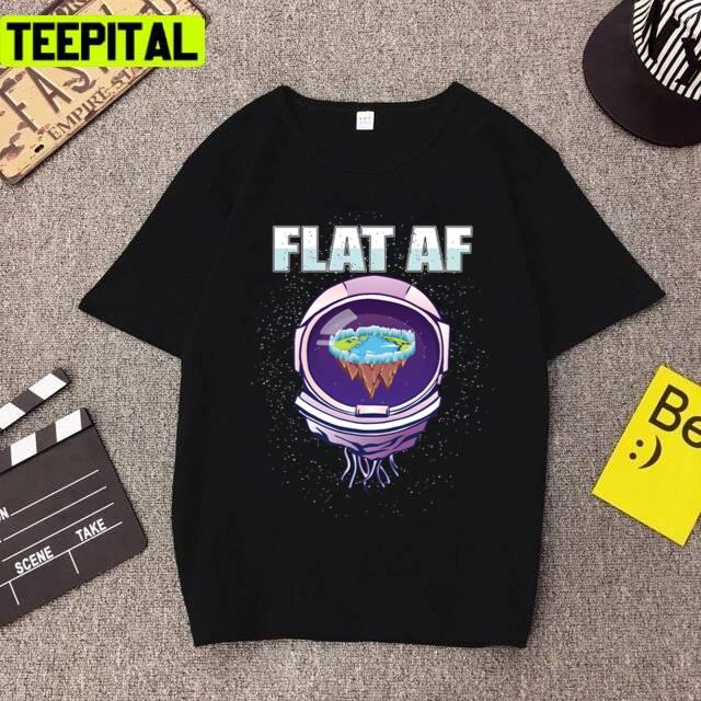 Flat Earth Theory Flat Af For Flat Earth Believer Unisex T-Shirt Flat Earth Theory Flat Af For Flat Earth Believer Unisex T-Shirt