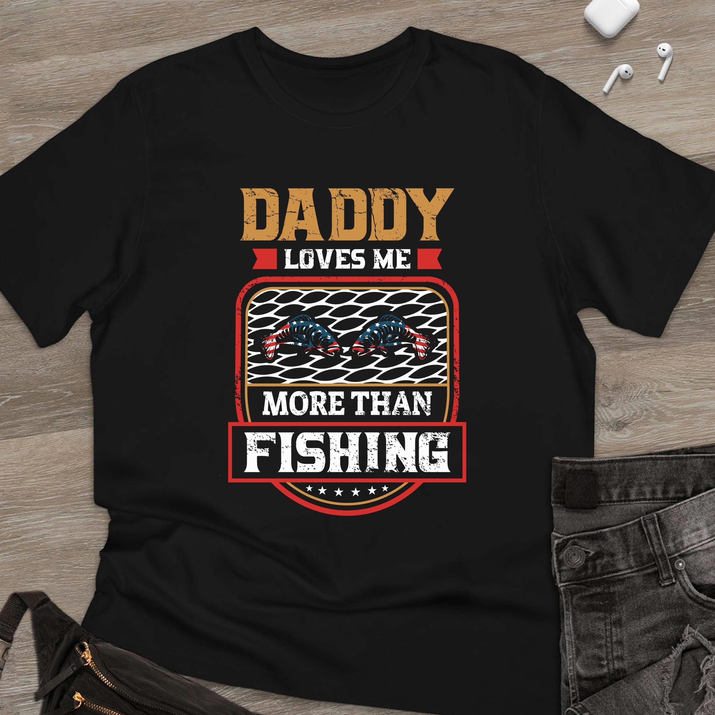 Funny Fishing Lover Daddy Love Me More Than Fishing Happy Father's Day Unisex T-Shirt Funny Fishing Lover Daddy Love Me More Than Fishing Happy Father's Day Unisex T-Shirt