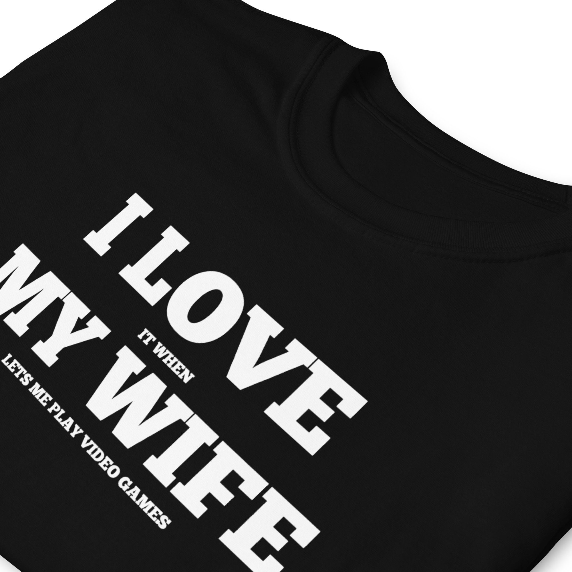 Funny Game Lover I Love It When My Wife Lets Me Play Video Games Happy Father's Day Unisex T-Shirt Funny Game Lover I Love It When My Wife Lets Me Play Video Games Happy Father's Day Unisex T-Shirt