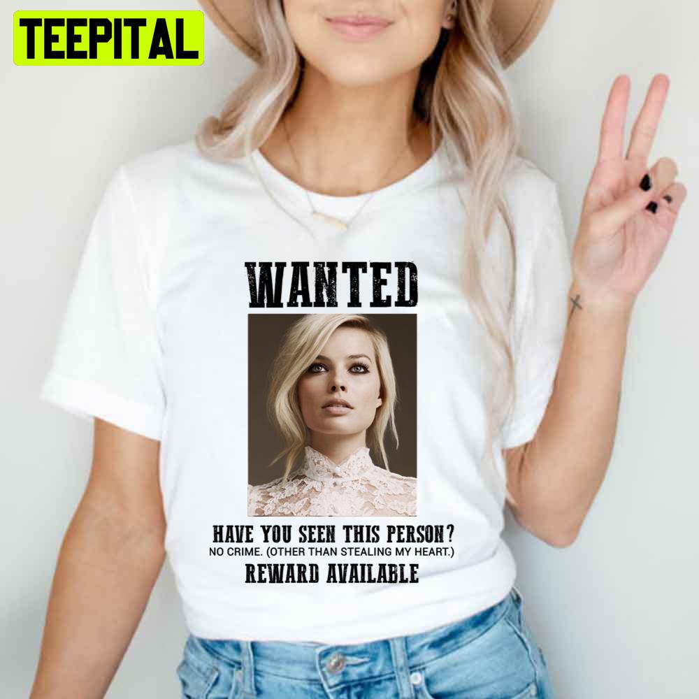 Funny Wanted Have You Seen This Person Margot Robbie Unisex T-Shirt Funny Wanted Have You Seen This Person Margot Robbie Unisex T-Shirt