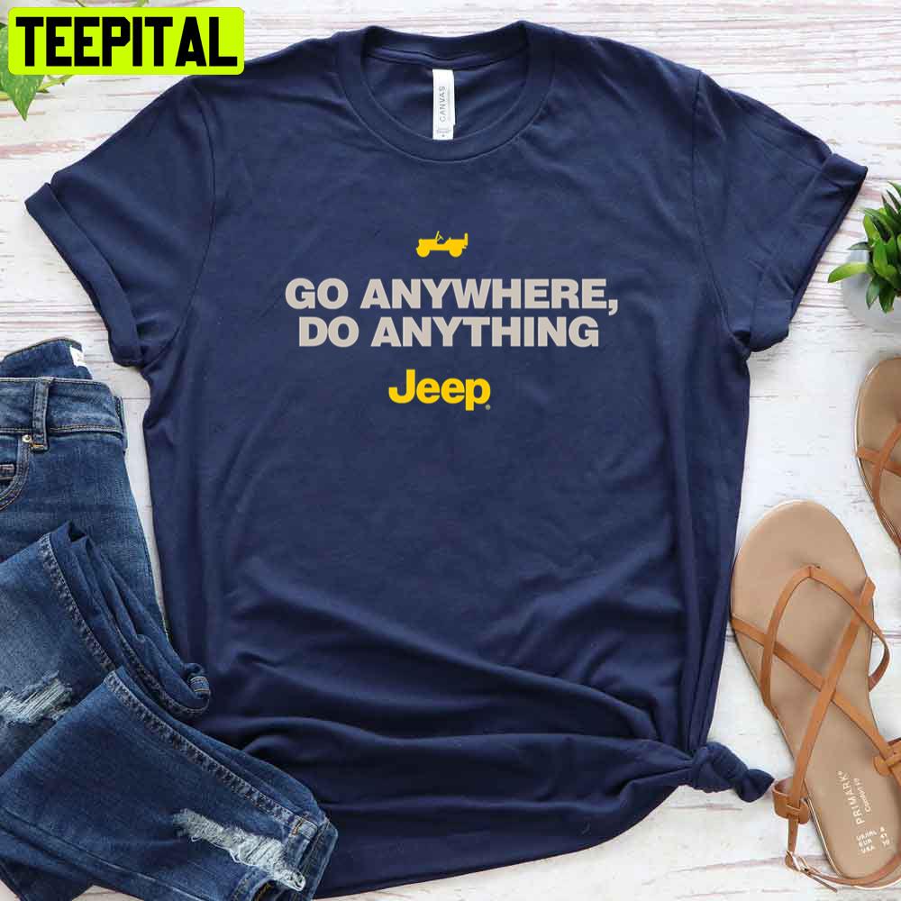Go Anywhere Do Anything Love Jeep Unisex T-Shirt Go Anywhere Do Anything Love Jeep Unisex T-Shirt