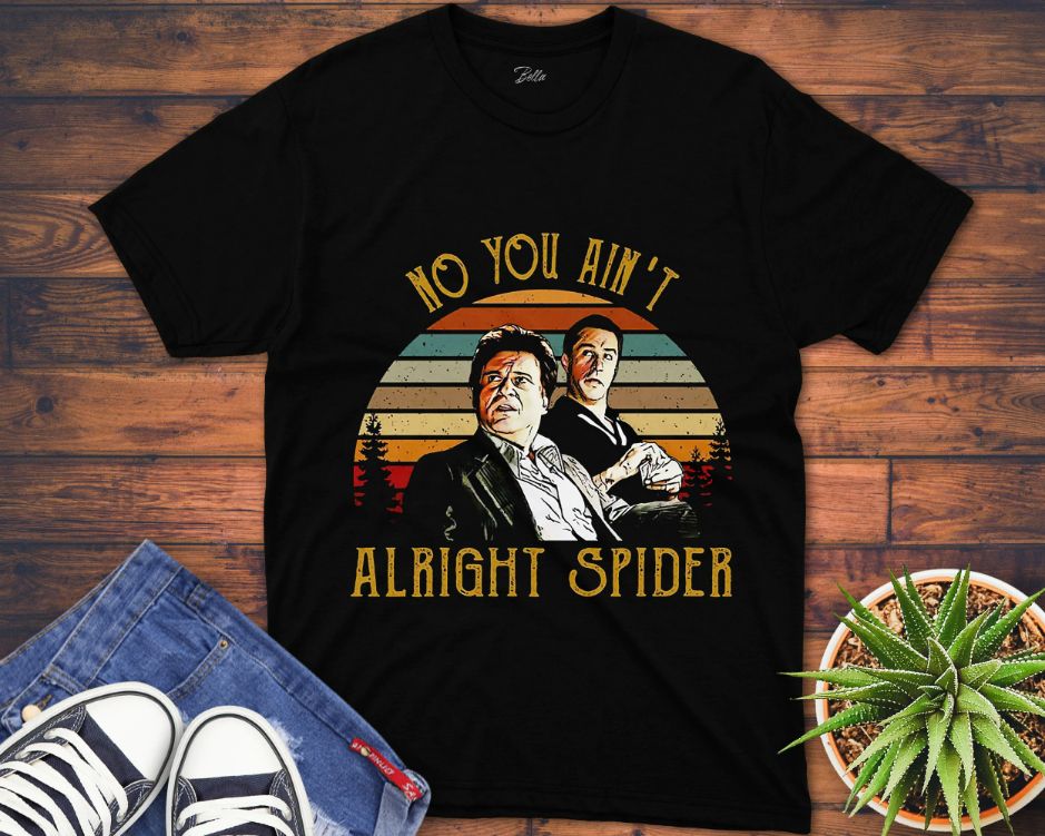 Goodfellas No You AinT Alright Spider Unisex Gift T-Shirt Goodfellas No You AinT Alright Spider Unisex Gift T-Shirt