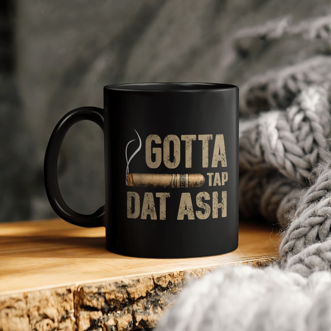 Gotta Smoke Tap Dat Ash Ceramic Coffee Mug Gotta Smoke Tap Dat Ash Ceramic Coffee Mug