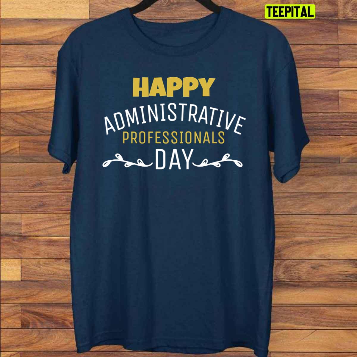Happy Administrative Professionals Day Unisex T-Shirt Happy Administrative Professionals Day Unisex T-Shirt