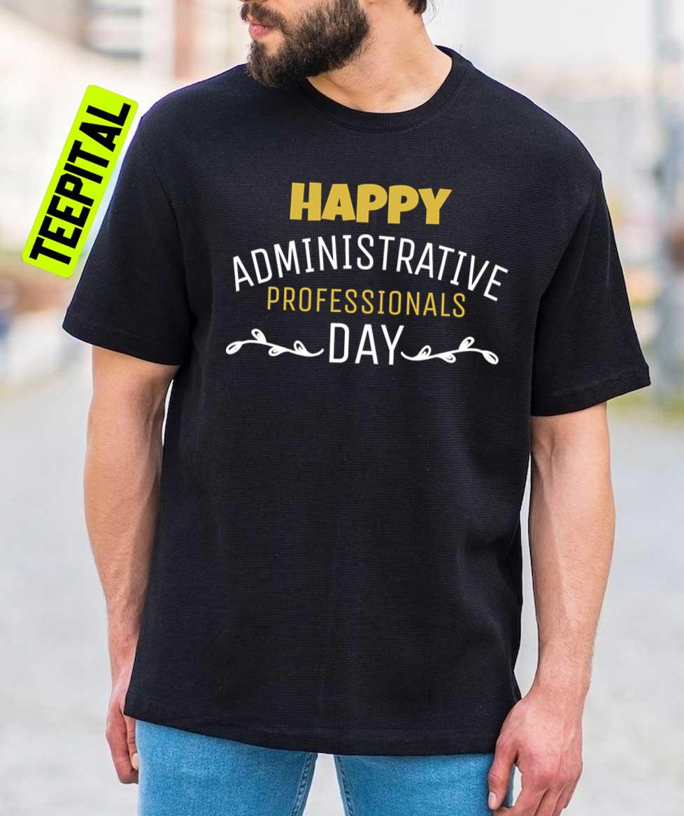 Happy Administrative Professionals Day Unisex T-Shirt Happy Administrative Professionals Day Unisex T-Shirt