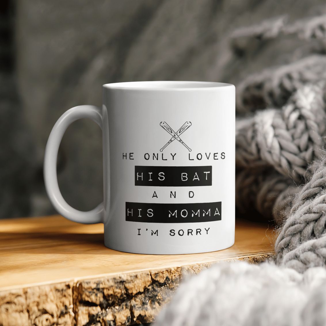 He Only Loves His Bat And His Momma I'm Sorry Ceramic Coffee Mug He Only Loves His Bat And His Momma I'm Sorry Ceramic Coffee Mug