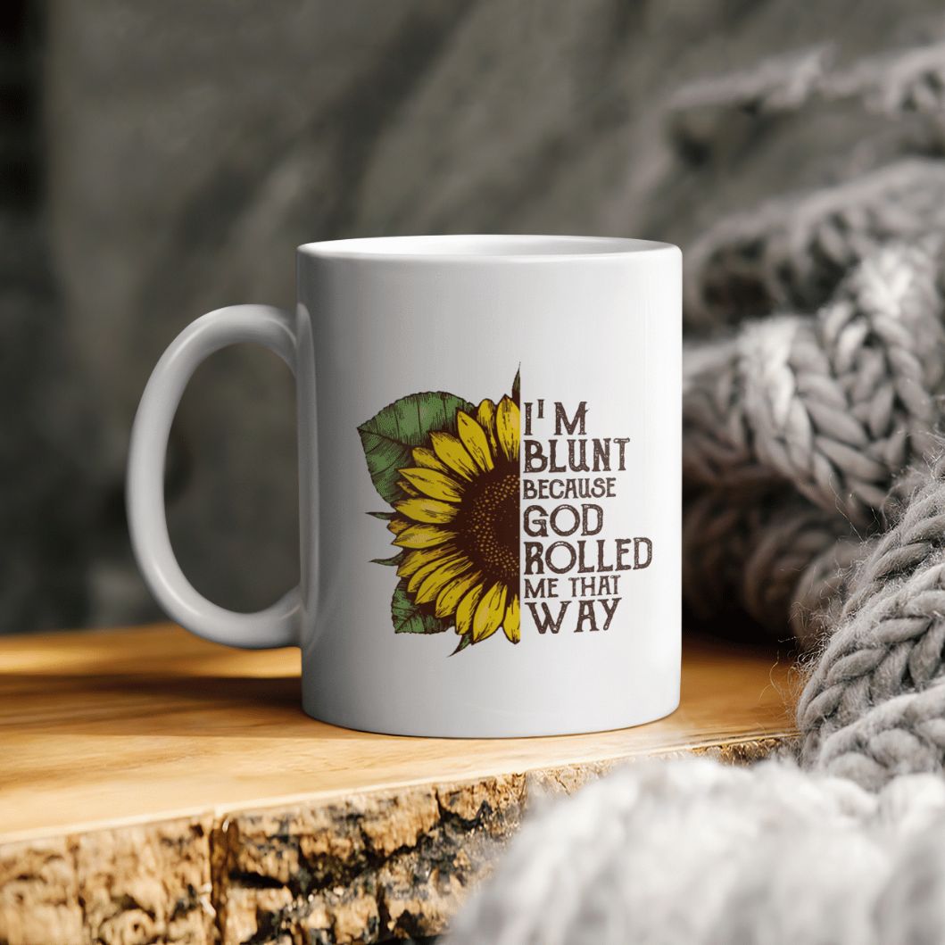I Am Blunt Because God Rolled Me That Way Ceramic Coffee Mug I Am Blunt Because God Rolled Me That Way Ceramic Coffee Mug