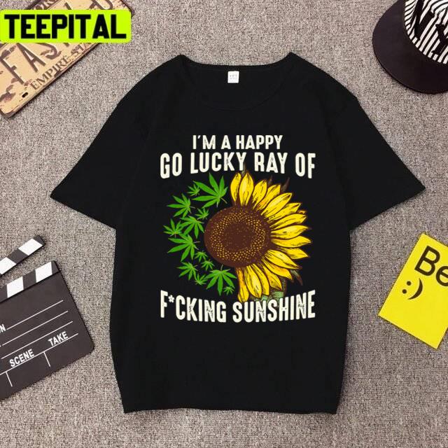 I Am Happy Go Lucky Ray Of Fucking Sunshine Unisex T-Shirt I Am Happy Go Lucky Ray Of Fucking Sunshine Unisex T-Shirt