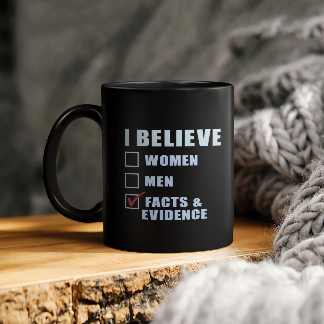 I Believe Facts And Evidence Ceramic Coffee Mug I Believe Facts And Evidence Ceramic Coffee Mug